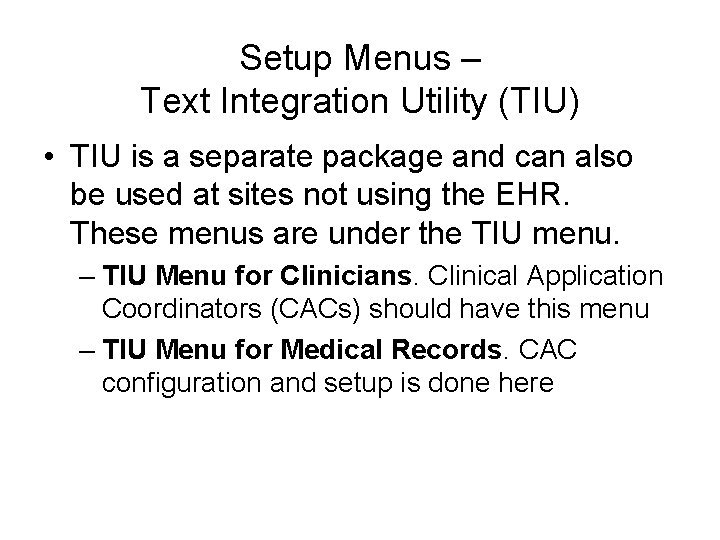 Setup Menus – Text Integration Utility (TIU) • TIU is a separate package and