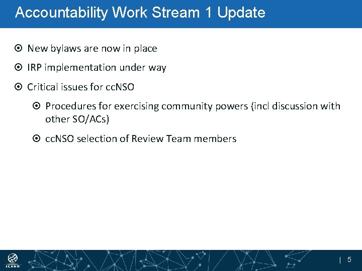 Accountability Work Stream 1 Update New bylaws are now in place IRP implementation under