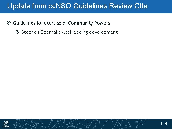 Update from cc. NSO Guidelines Review Ctte Guidelines for exercise of Community Powers Stephen