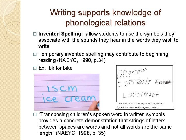 Writing supports knowledge of phonological relations Invented Spelling: allow students to use the symbols