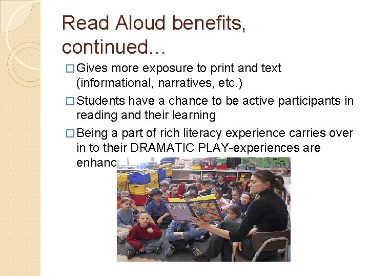 Read Aloud benefits, continued… � Gives more exposure to print and text (informational, narratives,