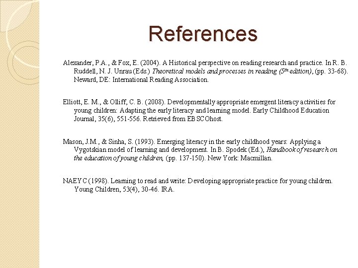 References Alexander, P. A. , & Fox, E. (2004). A Historical perspective on reading