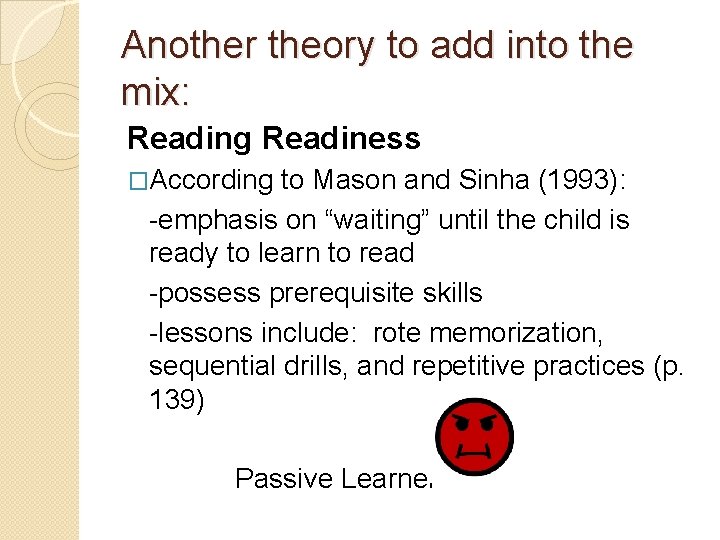 Another theory to add into the mix: Reading Readiness �According to Mason and Sinha