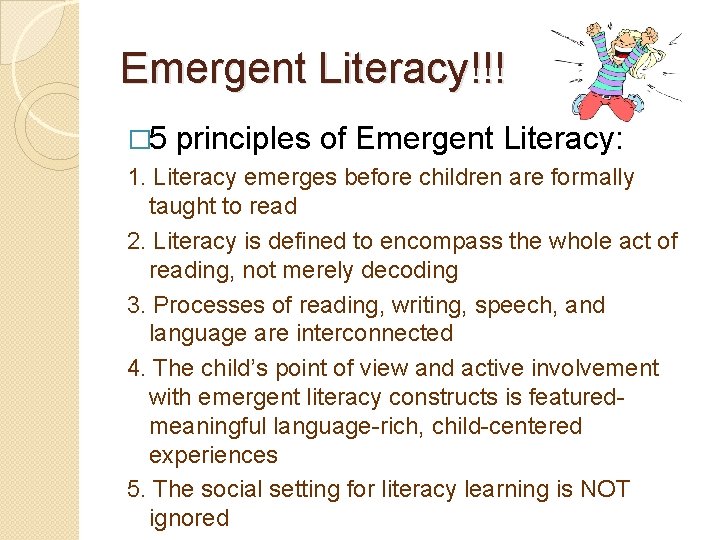 Emergent Literacy!!! � 5 principles of Emergent Literacy: 1. Literacy emerges before children are