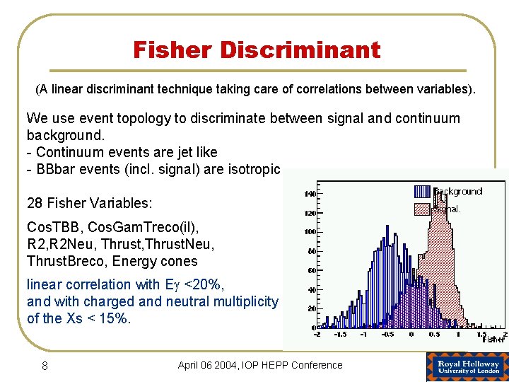 Fisher Discriminant (A linear discriminant technique taking care of correlations between variables). We use