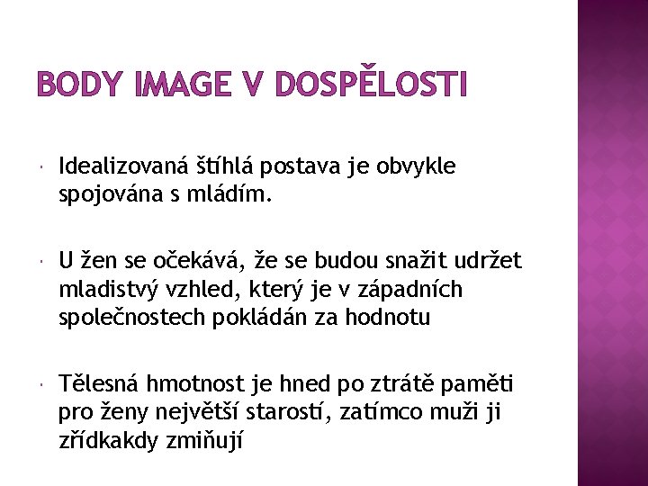 BODY IMAGE V DOSPĚLOSTI Idealizovaná štíhlá postava je obvykle spojována s mládím. U žen