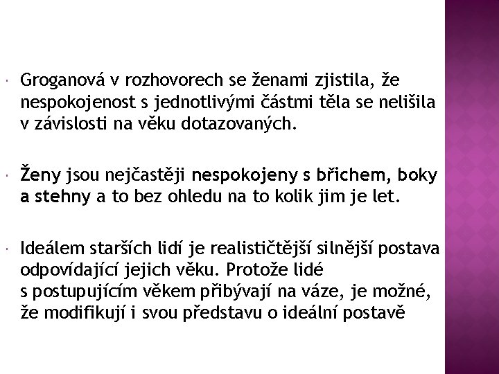  Groganová v rozhovorech se ženami zjistila, že nespokojenost s jednotlivými částmi těla se