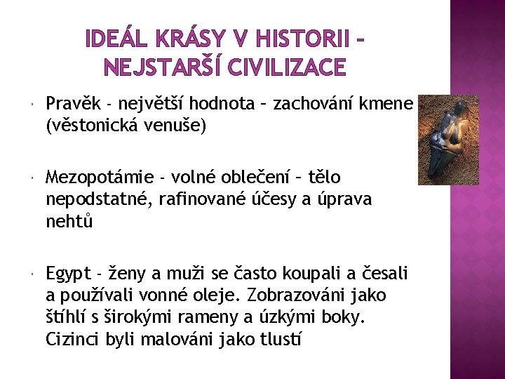 IDEÁL KRÁSY V HISTORII – NEJSTARŠÍ CIVILIZACE Pravěk - největší hodnota – zachování kmene