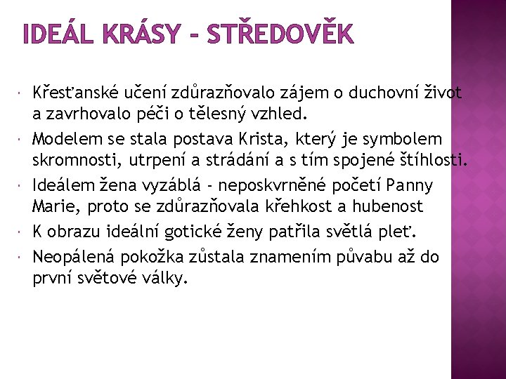 IDEÁL KRÁSY - STŘEDOVĚK Křesťanské učení zdůrazňovalo zájem o duchovní život a zavrhovalo péči