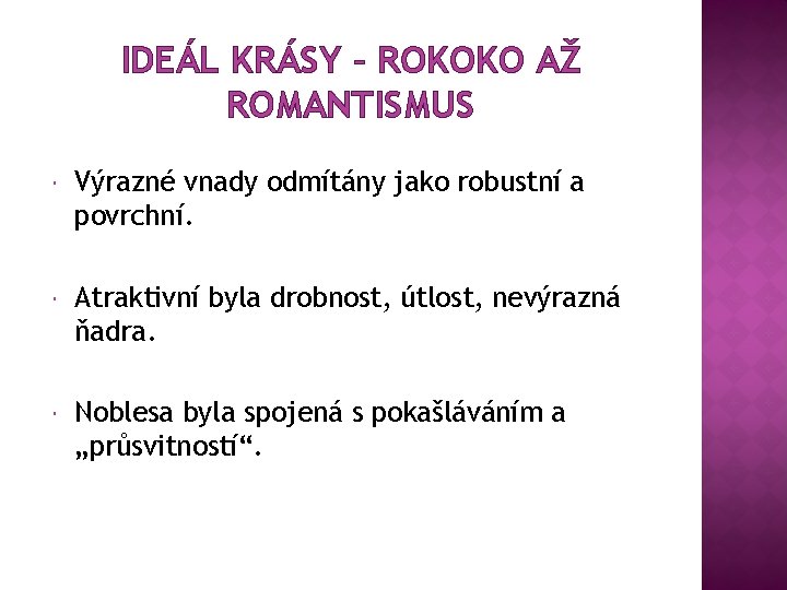 IDEÁL KRÁSY – ROKOKO AŽ ROMANTISMUS Výrazné vnady odmítány jako robustní a povrchní. Atraktivní