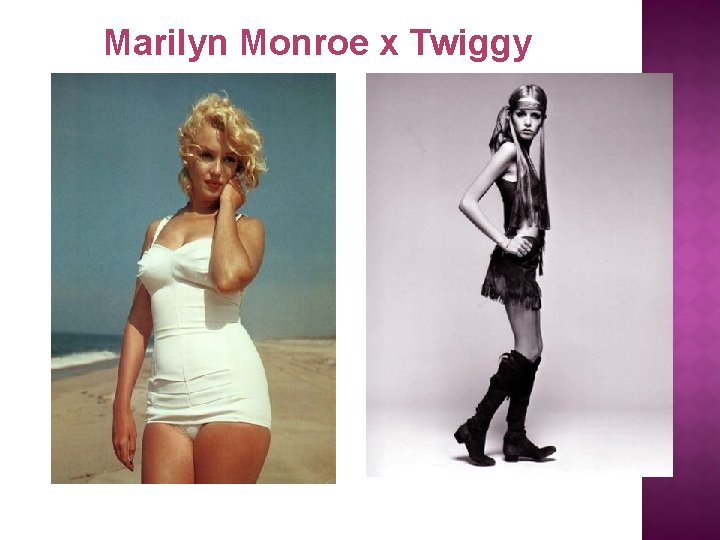 Marilyn Monroe x Twiggy 