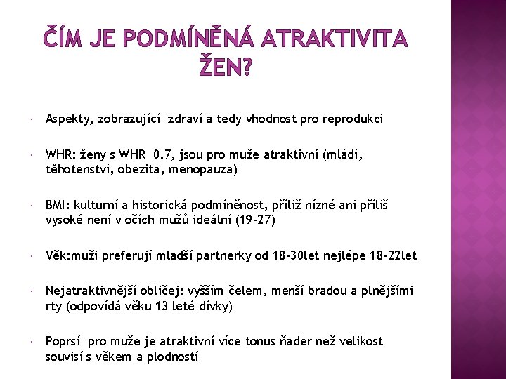 ČÍM JE PODMÍNĚNÁ ATRAKTIVITA ŽEN? Aspekty, zobrazující zdraví a tedy vhodnost pro reprodukci WHR: