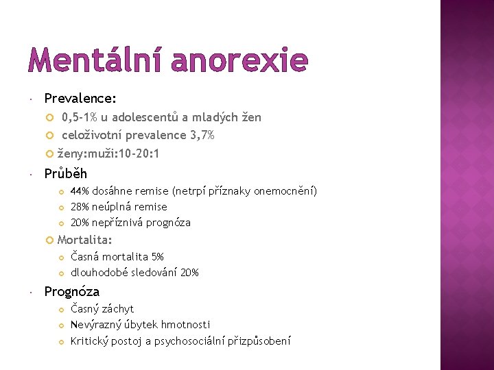 Mentální anorexie Prevalence: 0, 5 -1% u adolescentů a mladých žen celoživotní prevalence 3,