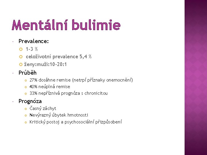 Mentální bulimie Prevalence: 1 -3 % celoživotní prevalence 5, 4 % ženy: muži: 10