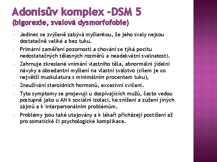 Adonisův komplex –DSM 5 (bigorexie, svalová dysmorfofobie) Jedinec se zvýšeně zabývá myšlenkou, že jeho