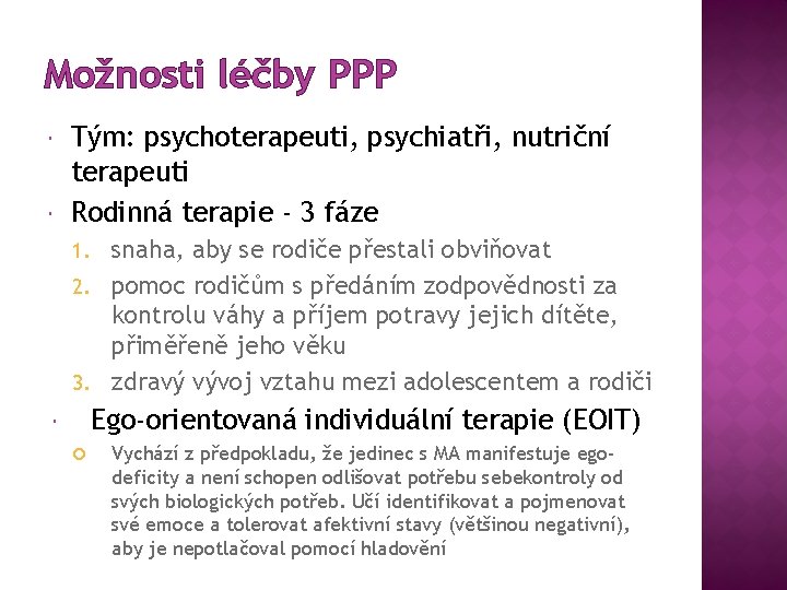Možnosti léčby PPP Tým: psychoterapeuti, psychiatři, nutriční terapeuti Rodinná terapie - 3 fáze snaha,
