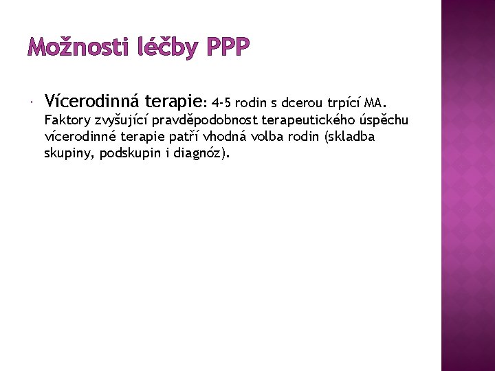 Možnosti léčby PPP Vícerodinná terapie: 4 -5 rodin s dcerou trpící MA. Faktory zvyšující