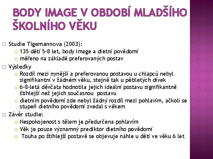 BODY IMAGE V OBDOBÍ MLADŠÍHO ŠKOLNÍHO VĚKU � Studie Tigemannova (2003): � Výsledky �