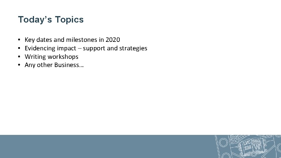 Today’s Topics • • Key dates and milestones in 2020 Evidencing impact – support