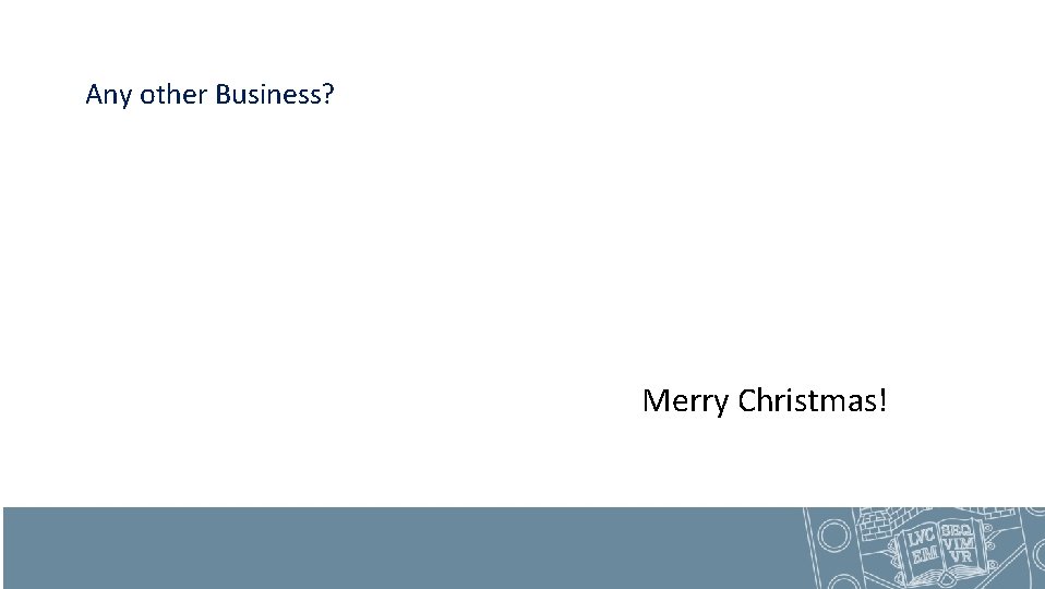 Any other Business? Merry Christmas! 