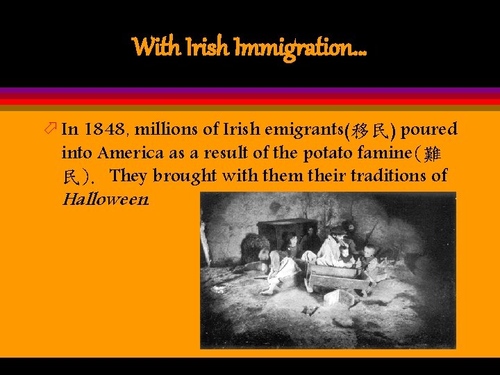 With Irish Immigration… ö In 1848, millions of Irish emigrants(移民) poured into America as