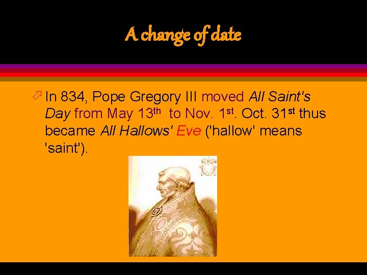 A change of date ö In 834, Pope Gregory III moved All Saint's Day