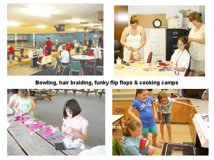 Bowling, hair braiding, funky flip flops & cooking camps 