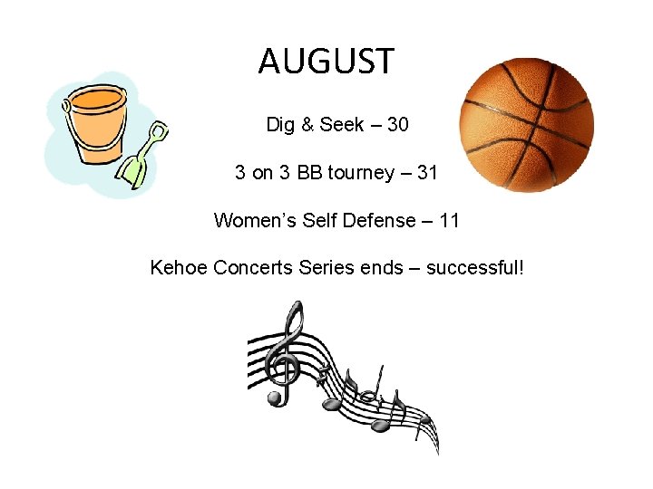 AUGUST Dig & Seek – 30 3 on 3 BB tourney – 31 Women’s