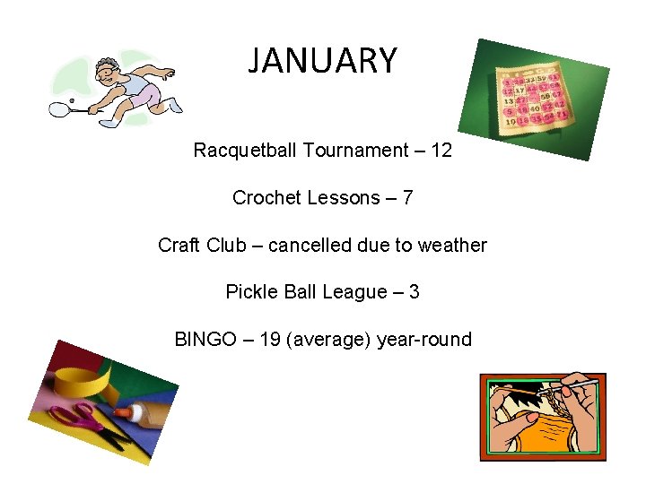 JANUARY Racquetball Tournament – 12 Crochet Lessons – 7 Craft Club – cancelled due