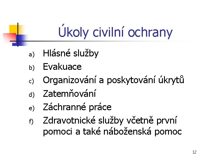 Úkoly civilní ochrany a) b) c) d) e) f) Hlásné služby Evakuace Organizování a