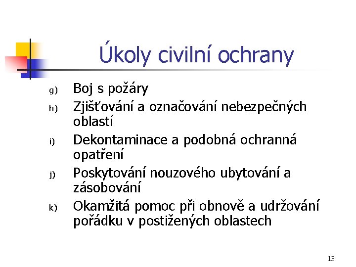 Úkoly civilní ochrany g) h) i) j) k) Boj s požáry Zjišťování a označování