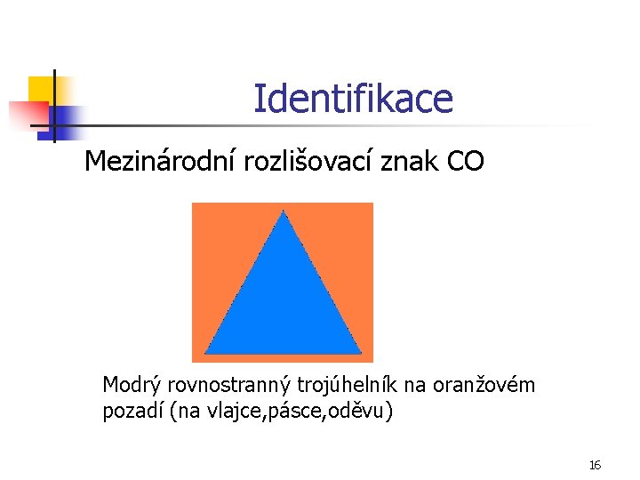 Identifikace Mezinárodní rozlišovací znak CO Modrý rovnostranný trojúhelník na oranžovém pozadí (na vlajce, pásce,