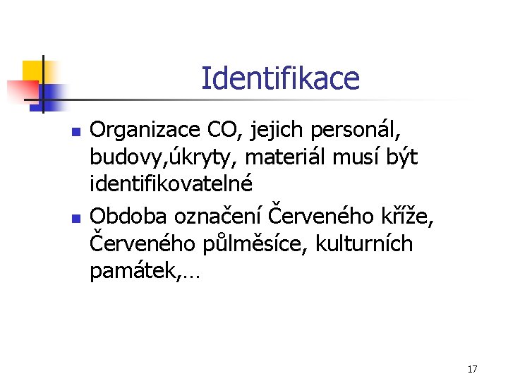 Identifikace n n Organizace CO, jejich personál, budovy, úkryty, materiál musí být identifikovatelné Obdoba