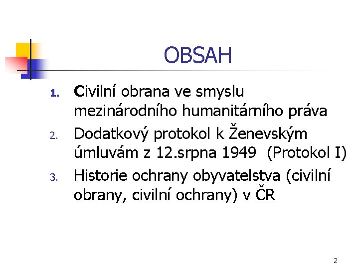 OBSAH 1. 2. 3. Civilní obrana ve smyslu mezinárodního humanitárního práva Dodatkový protokol k