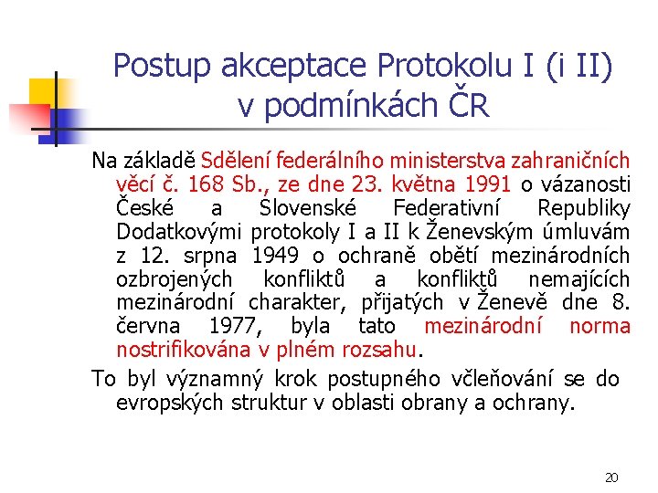 Postup akceptace Protokolu I (i II) v podmínkách ČR Na základě Sdělení federálního ministerstva