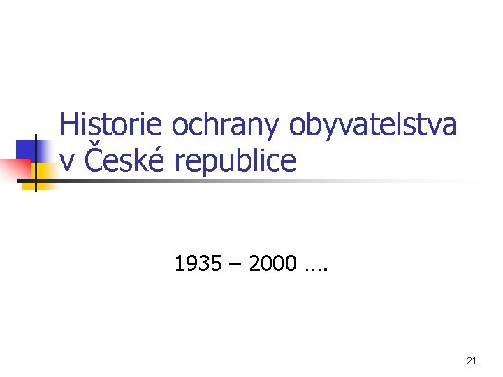 Historie ochrany obyvatelstva v České republice 1935 – 2000 …. 21 