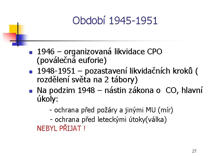 Období 1945 1951 n n n 1946 – organizovaná likvidace CPO (poválečná euforie) 1948
