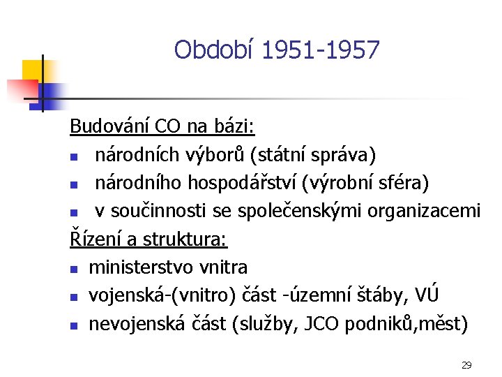 Období 1951 1957 Budování CO na bázi: n národních výborů (státní správa) n národního