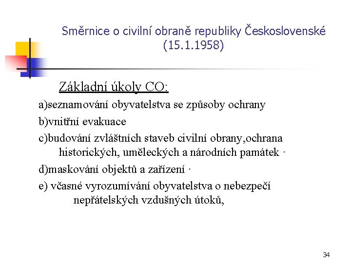 Směrnice o civilní obraně republiky Československé (15. 1. 1958) Základní úkoly CO: a)seznamování obyvatelstva