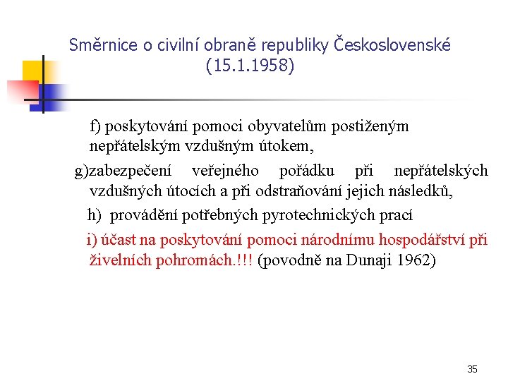 Směrnice o civilní obraně republiky Československé (15. 1. 1958) f) poskytování pomoci obyvatelům postiženým