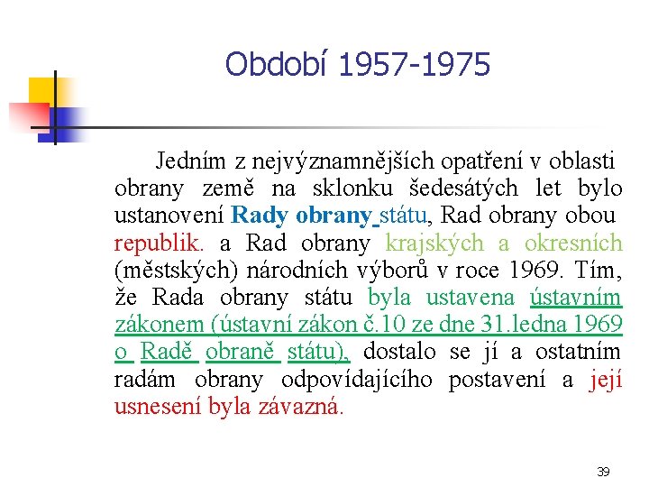 Období 1957 1975 Jedním z nejvýznamnějších opatření v oblasti obrany země na sklonku šedesátých