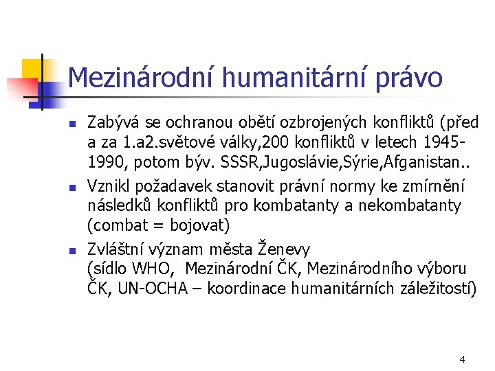 Mezinárodní humanitární právo n n n Zabývá se ochranou obětí ozbrojených konfliktů (před a