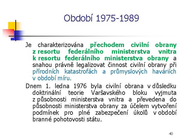 Období 1975 1989 Je charakterizována přechodem civilní obrany z resortu federálního ministerstva vnitra k