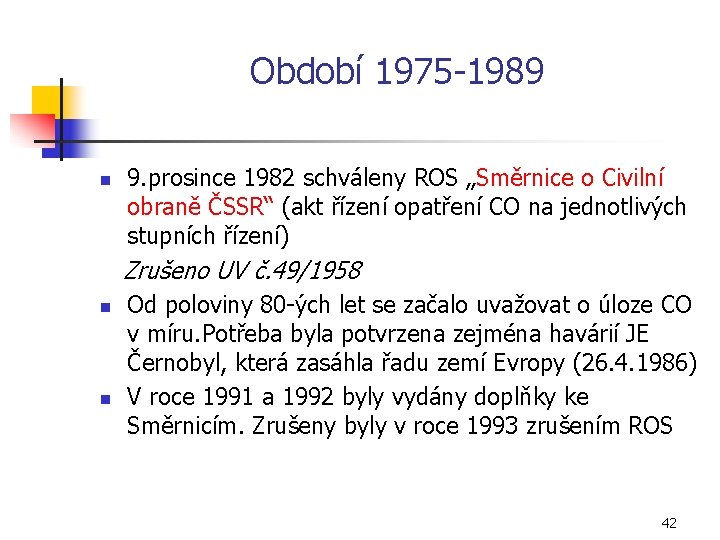 Období 1975 1989 n 9. prosince 1982 schváleny ROS „Směrnice o Civilní obraně ČSSR“