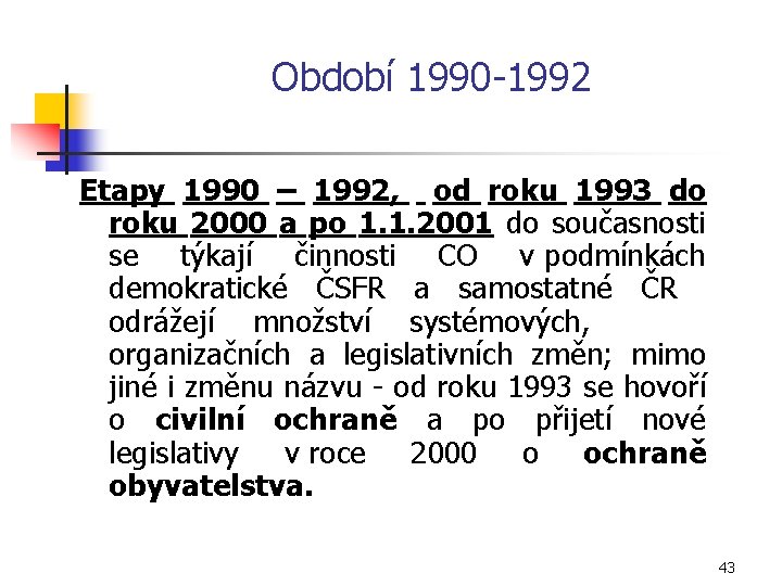 Období 1990 1992 Etapy 1990 – 1992, od roku 1993 do roku 2000 a