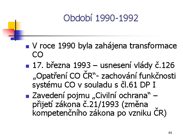 Období 1990 1992 n n n V roce 1990 byla zahájena transformace CO 17.