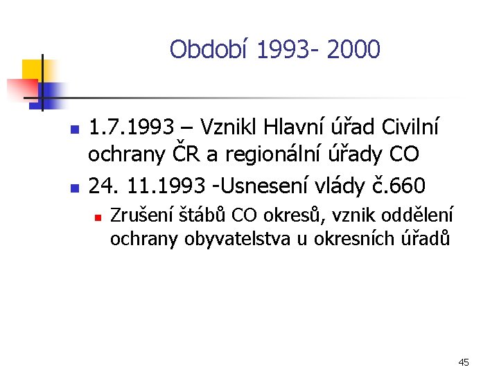 Období 1993 2000 n n 1. 7. 1993 – Vznikl Hlavní úřad Civilní ochrany