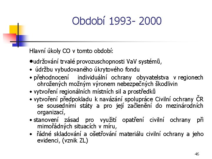 Období 1993 2000 Hlavní úkoly CO v tomto období: ·udržování trvalé provozuschopnosti Va. V