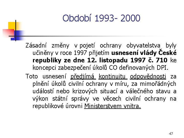 Období 1993 2000 Zásadní změny v pojetí ochrany obyvatelstva byly učiněny v roce 1997