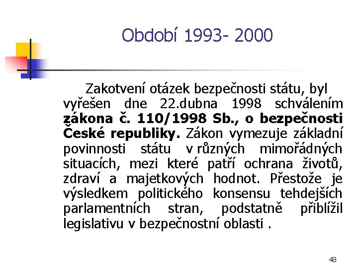 Období 1993 2000 Zakotvení otázek bezpečnosti státu, byl vyřešen dne 22. dubna 1998 schválením